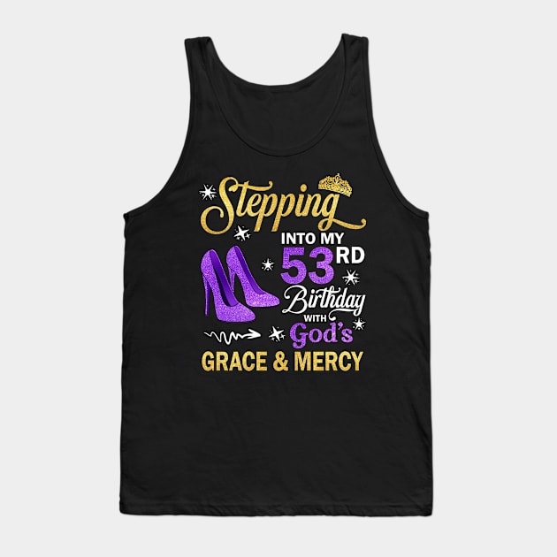 Stepping Into My 53rd Birthday With God's Grace & Mercy Bday Tank Top by MaxACarter